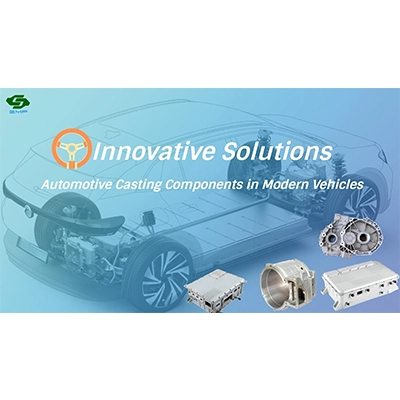 Innovative Solutions: Automotive Casting Components in Modern Vehicles